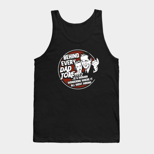 Behind Every Dad Joke Funny Father's Day Tank Top by NerdShizzle